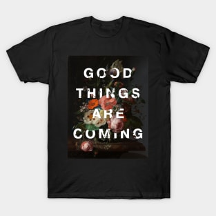 Floral typography: Good things are coming (bright white text) T-Shirt
